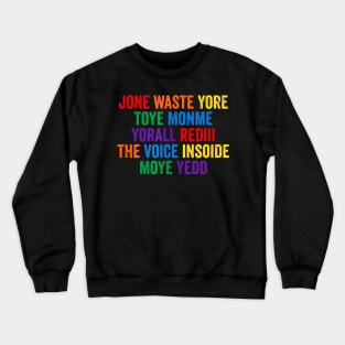 JONE WASTE YORE TOYE MONME YORALL REDIII THE VOICE INSOIDE MOYE YEDD Crewneck Sweatshirt